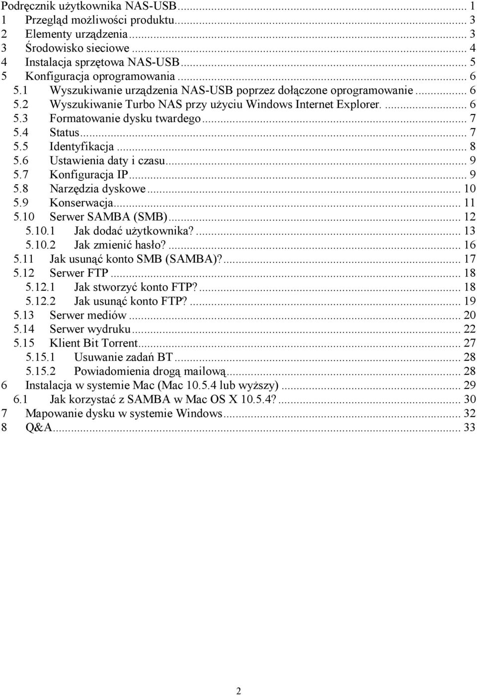 .. 8 5.6 Ustawienia daty i czasu... 9 5.7 Konfiguracja IP... 9 5.8 Narzędzia dyskowe... 10 5.9 Konserwacja... 11 5.10 Serwer SAMBA (SMB)... 12 5.10.1 Jak dodać użytkownika?... 13 5.10.2 Jak zmienić hasło?