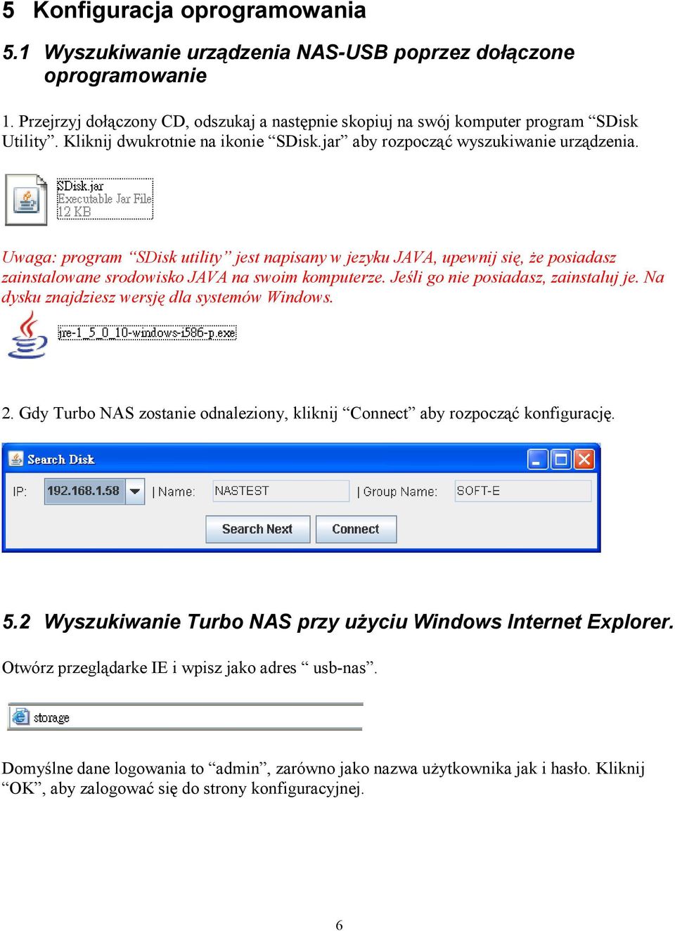 Uwaga: program SDisk utility jest napisany w jezyku JAVA, upewnij się, że posiadasz zainstalowane srodowisko JAVA na swoim komputerze. Jeśli go nie posiadasz, zainstaluj je.