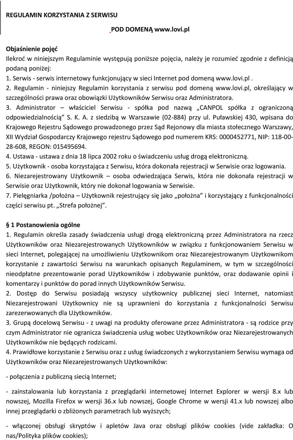 3. Administrator właściciel Serwisu - spółka pod nazwą CANPOL spółka z ograniczoną odpowiedzialnością S. K. A. z siedzibą w Warszawie (02-884) przy ul.