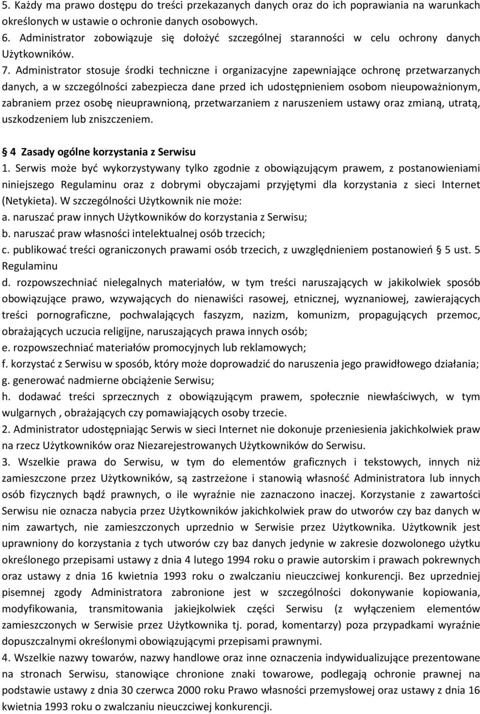 Administrator stosuje środki techniczne i organizacyjne zapewniające ochronę przetwarzanych danych, a w szczególności zabezpiecza dane przed ich udostępnieniem osobom nieupoważnionym, zabraniem przez