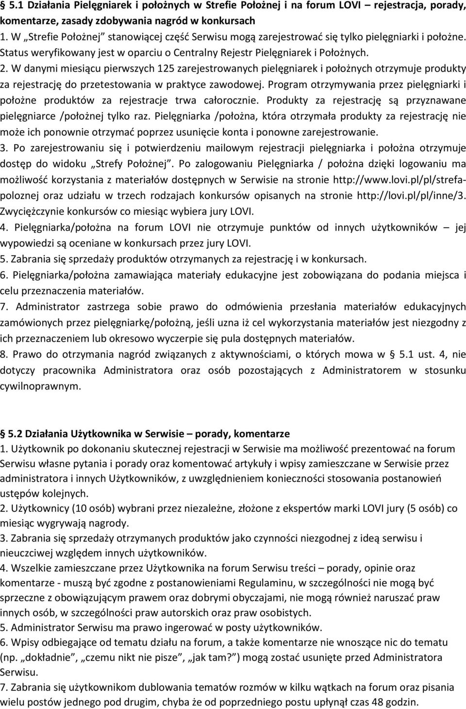 W danymi miesiącu pierwszych 125 zarejestrowanych pielęgniarek i położnych otrzymuje produkty za rejestrację do przetestowania w praktyce zawodowej.