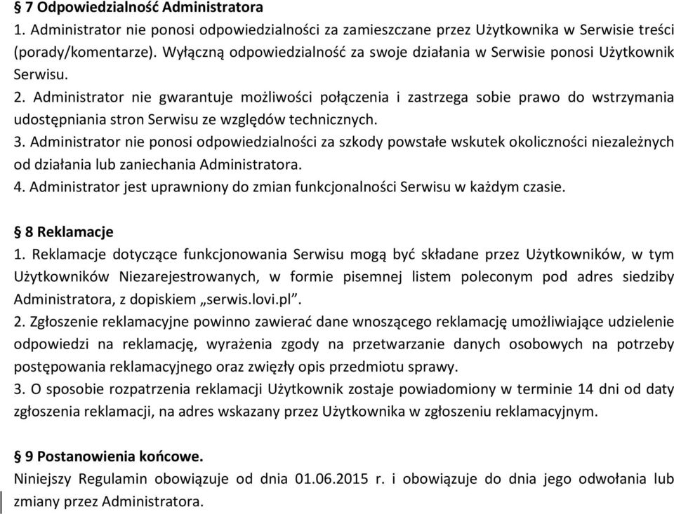 Administrator nie gwarantuje możliwości połączenia i zastrzega sobie prawo do wstrzymania udostępniania stron Serwisu ze względów technicznych. 3.