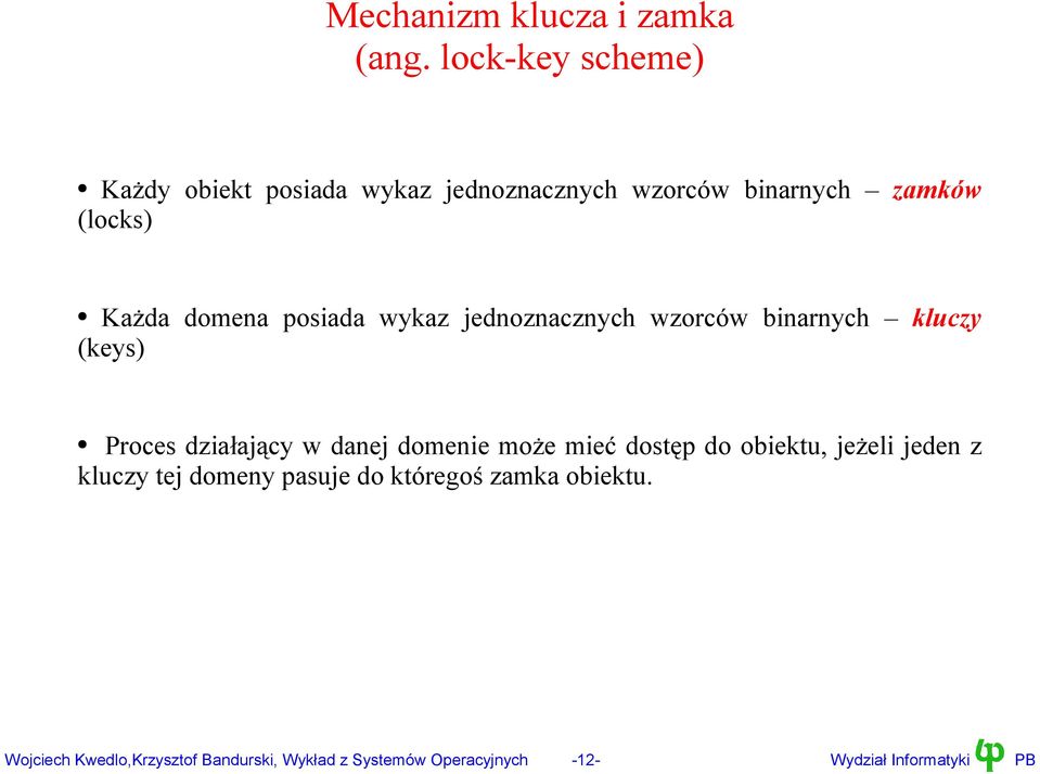 posiada wykaz jednoznacznych wzorców binarnych kluczy (keys) Proces działający w danej domenie może mieć