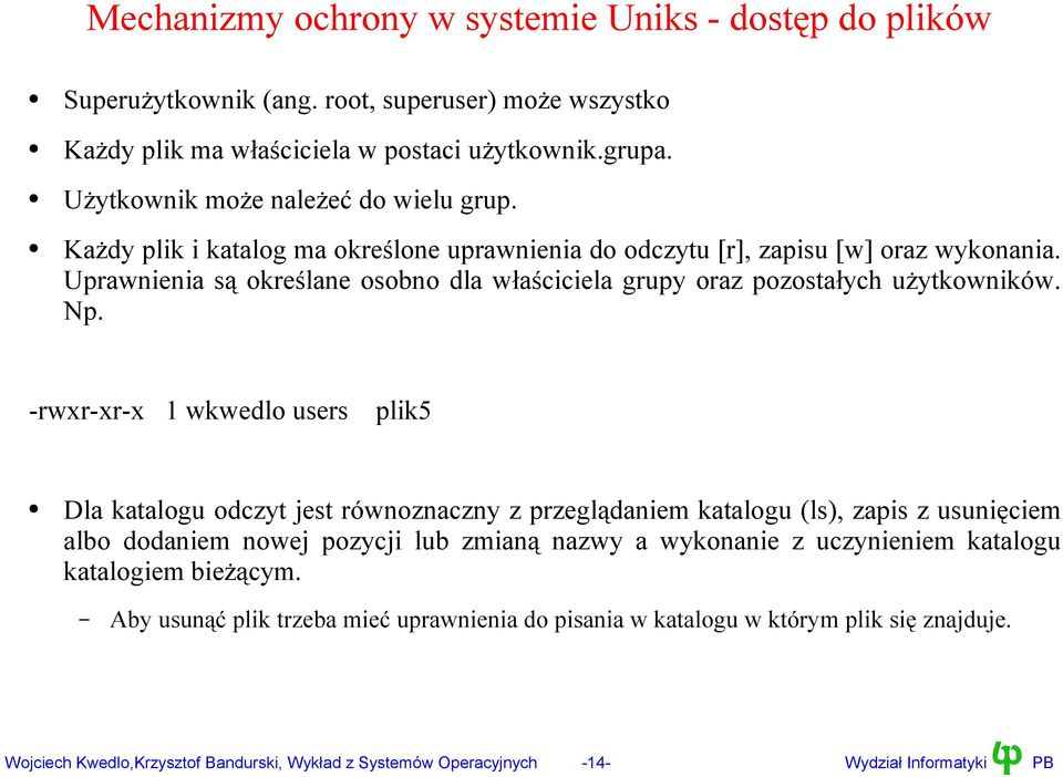 Uprawnienia są określane osobno dla właściciela grupy oraz pozostałych użytkowników. Np.