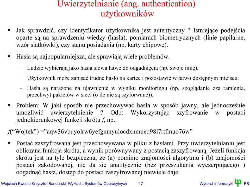 Hasła są najpopularniejsza, ale sprawiają wiele problemów. Ludzie wybierają jako hasła słowa łatwe do odgadnięcia (np. swoje imię).