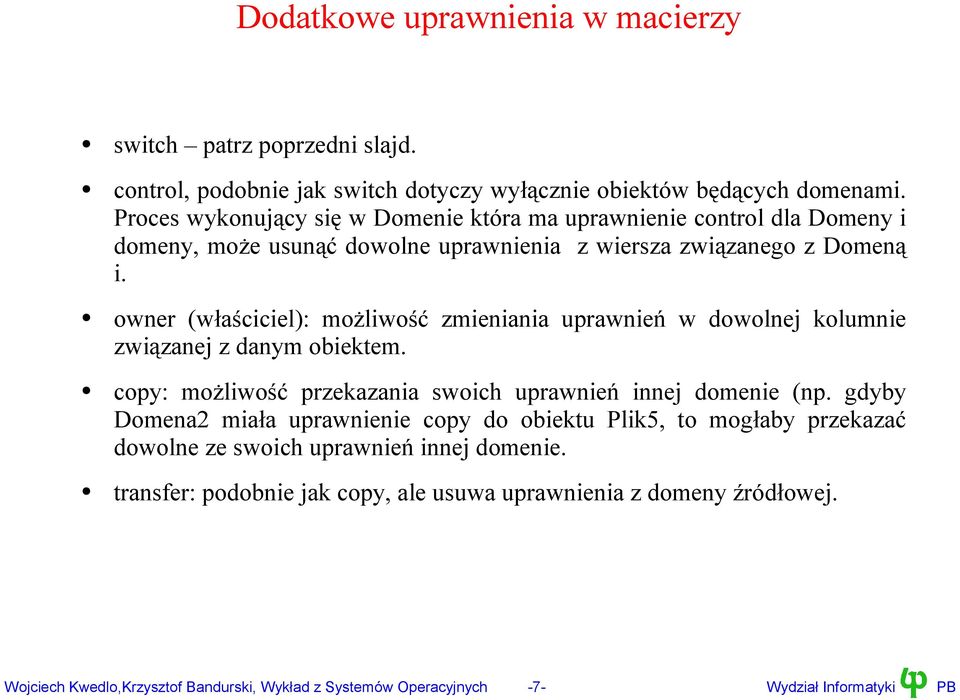 owner (właściciel): możliwość zmieniania uprawnień w dowolnej kolumnie związanej z danym obiektem. copy: możliwość przekazania swoich uprawnień innej domenie (np.