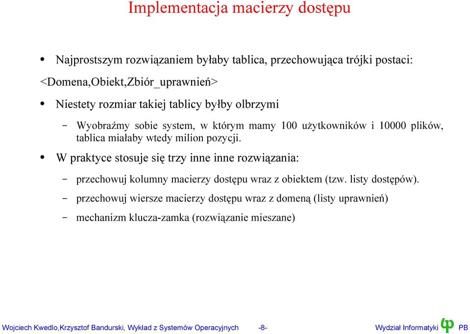 W praktyce stosuje się trzy inne inne rozwiązania: przechowuj kolumny macierzy dostępu wraz z obiektem (tzw. listy dostępów).