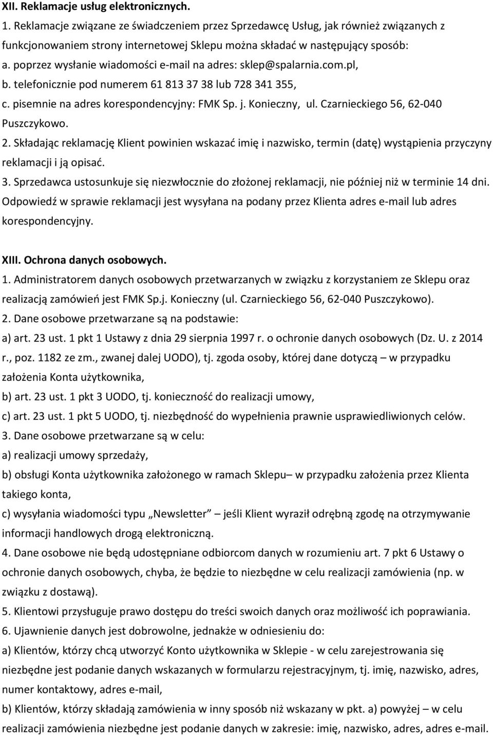 poprzez wysłanie wiadomości e-mail na adres: sklep@spalarnia.com.pl, b. telefonicznie pod numerem 61 813 37 38 lub 728 341 355, c. pisemnie na adres korespondencyjny: FMK Sp. j. Konieczny, ul.