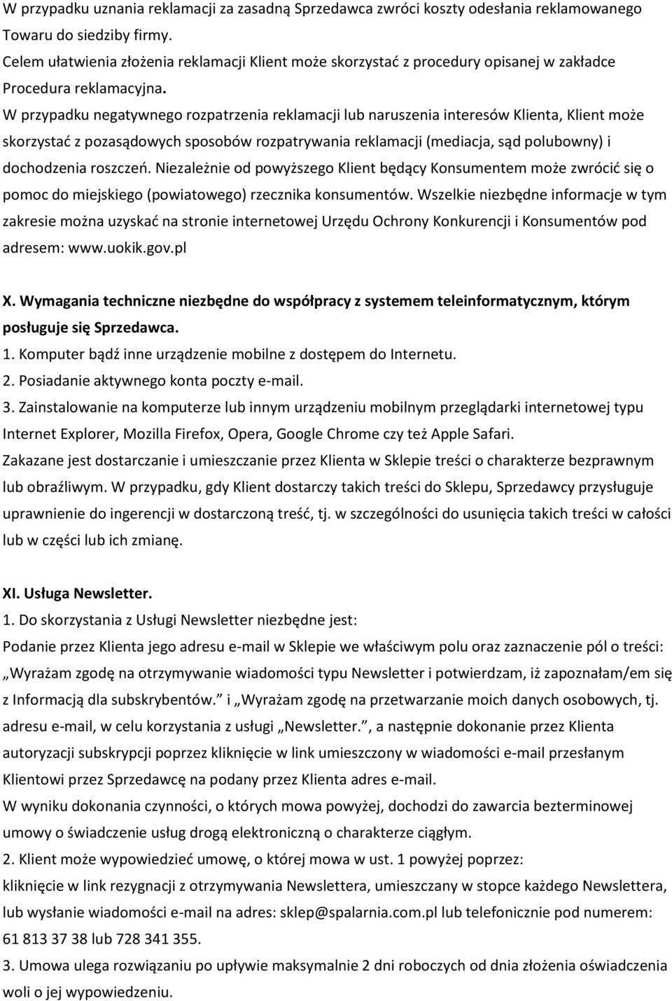 W przypadku negatywnego rozpatrzenia reklamacji lub naruszenia interesów Klienta, Klient może skorzystać z pozasądowych sposobów rozpatrywania reklamacji (mediacja, sąd polubowny) i dochodzenia