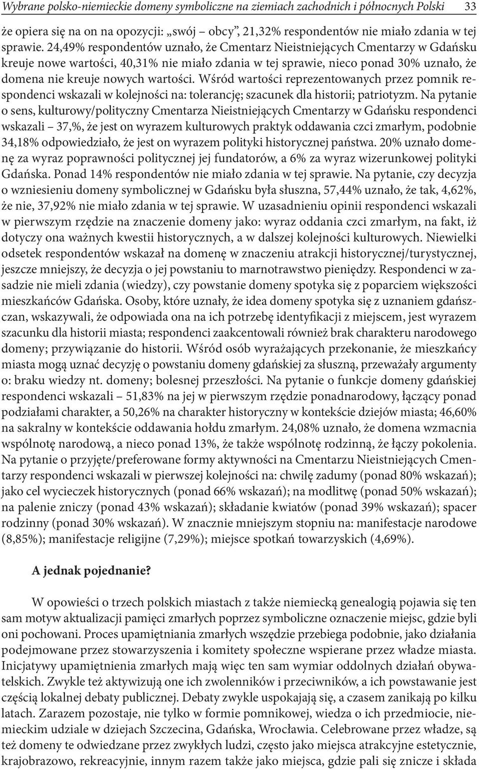 Wśród wartości reprezentowanych przez pomnik respondenci wskazali w kolejności na: tolerancję; szacunek dla historii; patriotyzm.