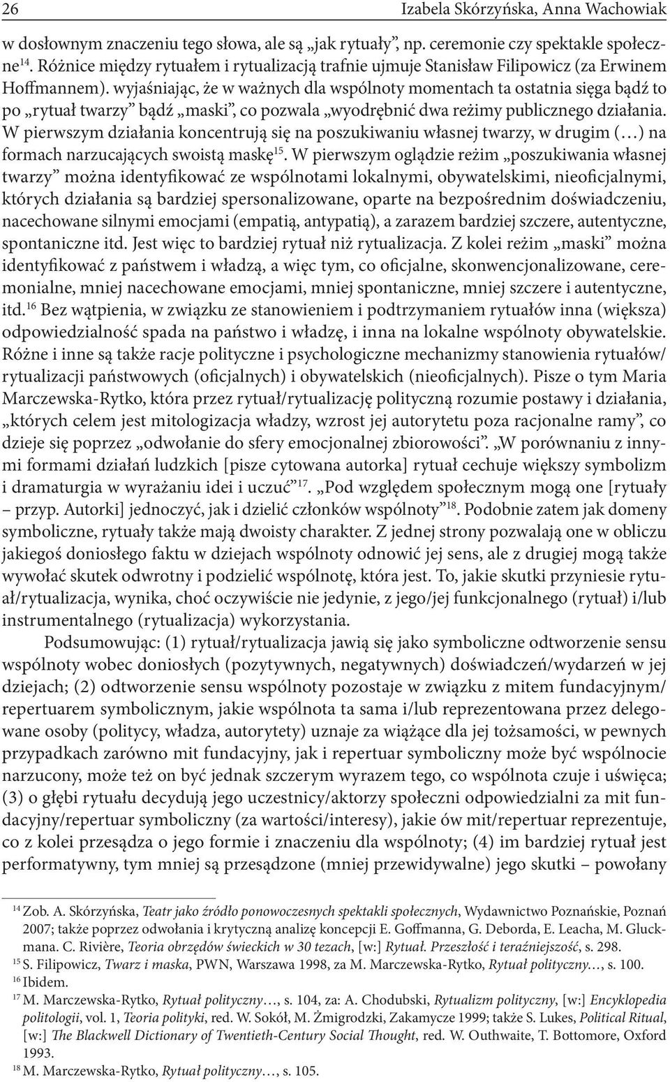 wyjaśniając, że w ważnych dla wspólnoty momentach ta ostatnia sięga bądź to po rytuał twarzy bądź maski, co pozwala wyodrębnić dwa reżimy publicznego działania.