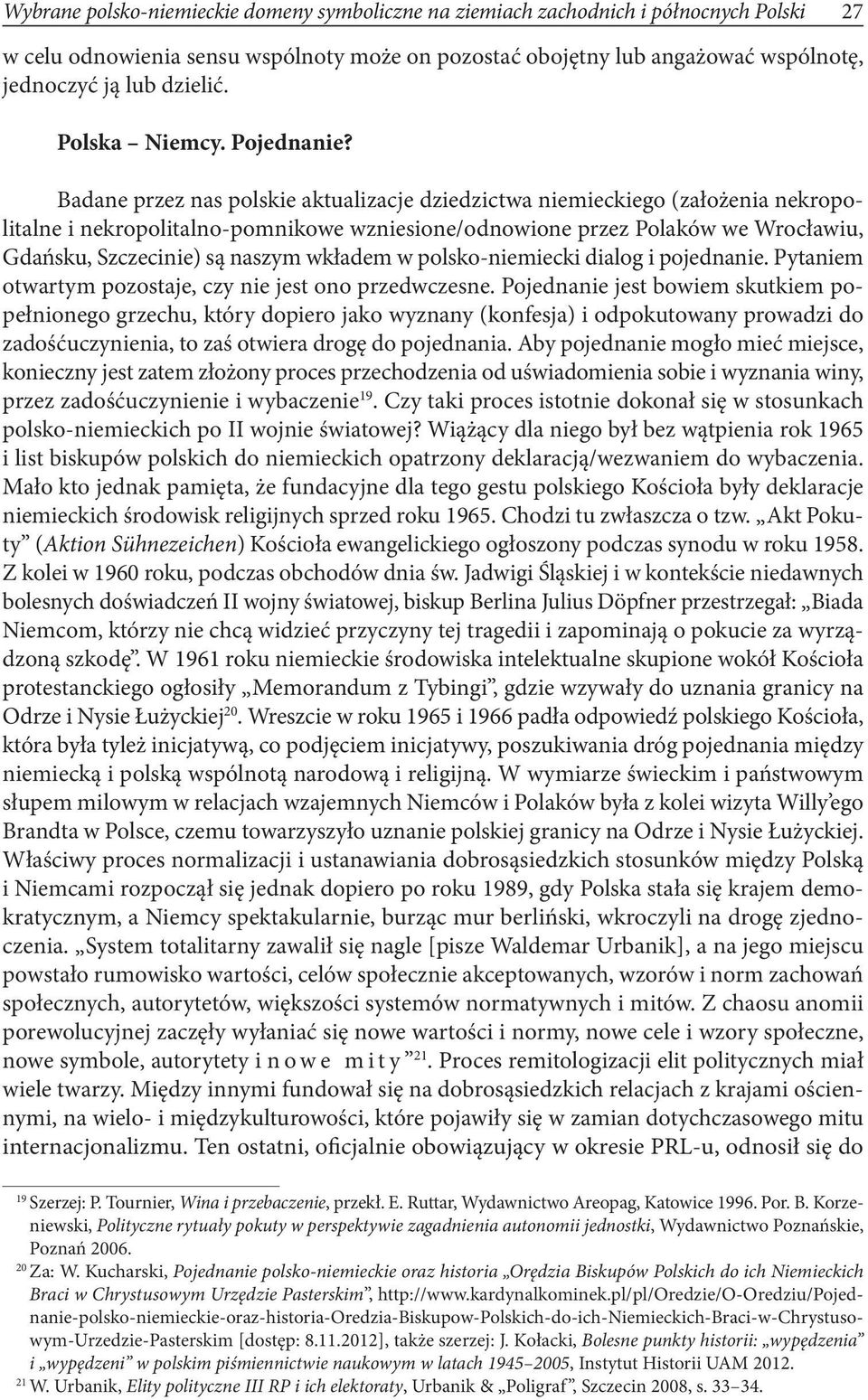 Badane przez nas polskie aktualizacje dziedzictwa niemieckiego (założenia nekropolitalne i nekropolitalno-pomnikowe wzniesione/odnowione przez Polaków we Wrocławiu, Gdańsku, Szczecinie) są naszym