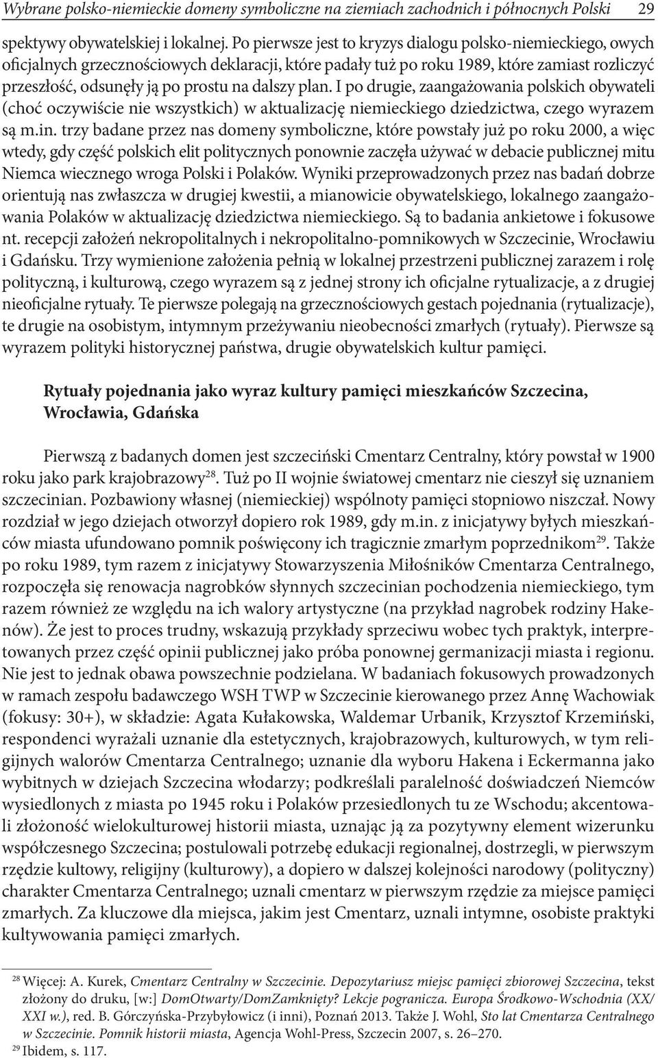 dalszy plan. I po drugie, zaangażowania polskich obywateli (choć oczywiście nie wszystkich) w aktualizację niemieckiego dziedzictwa, czego wyrazem są m.in.