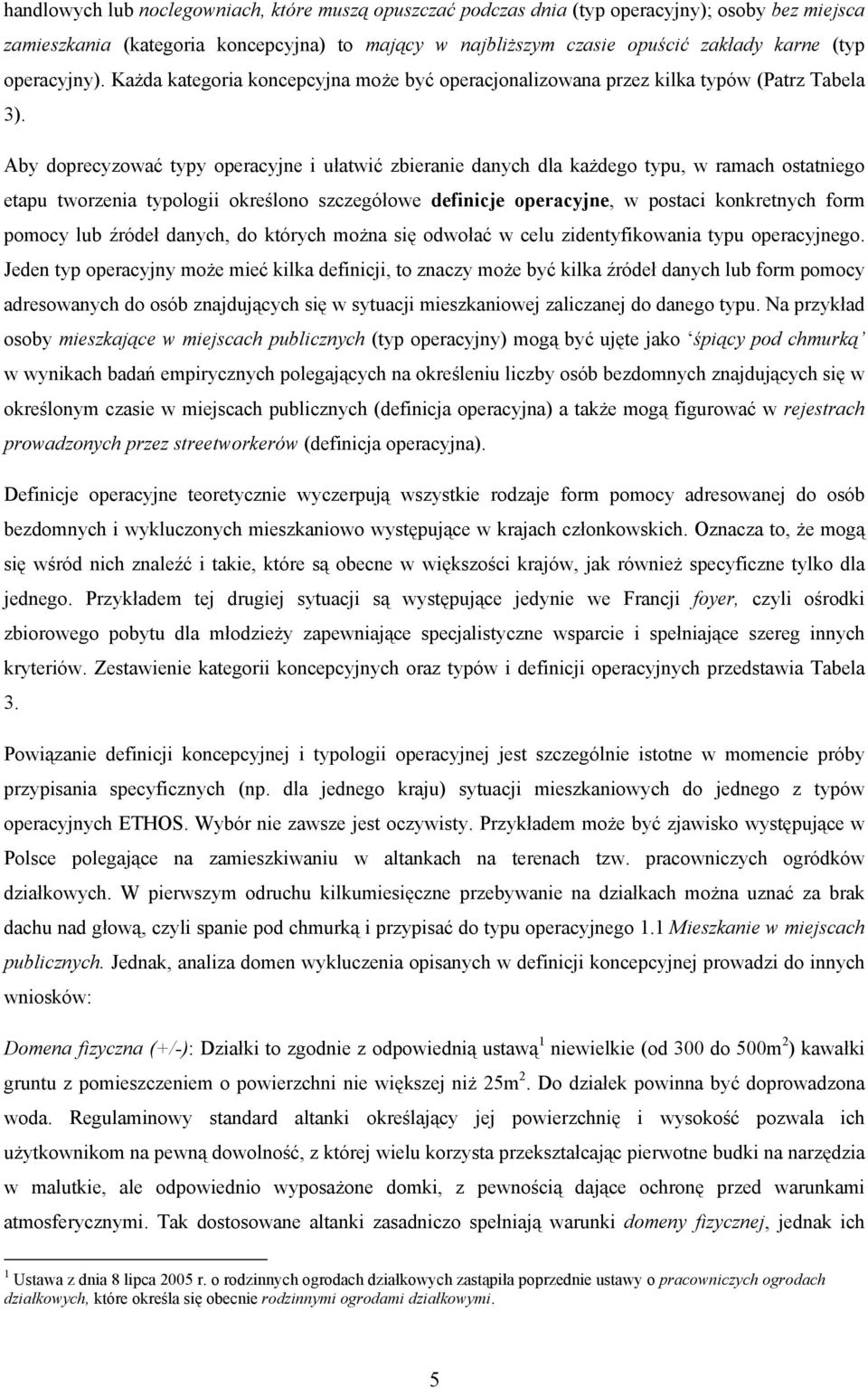 Aby doprecyzować typy operacyjne i ułatwić zbieranie danych dla każdego typu, w ramach ostatniego etapu tworzenia typologii określono szczegółowe definicje operacyjne, w postaci konkretnych form