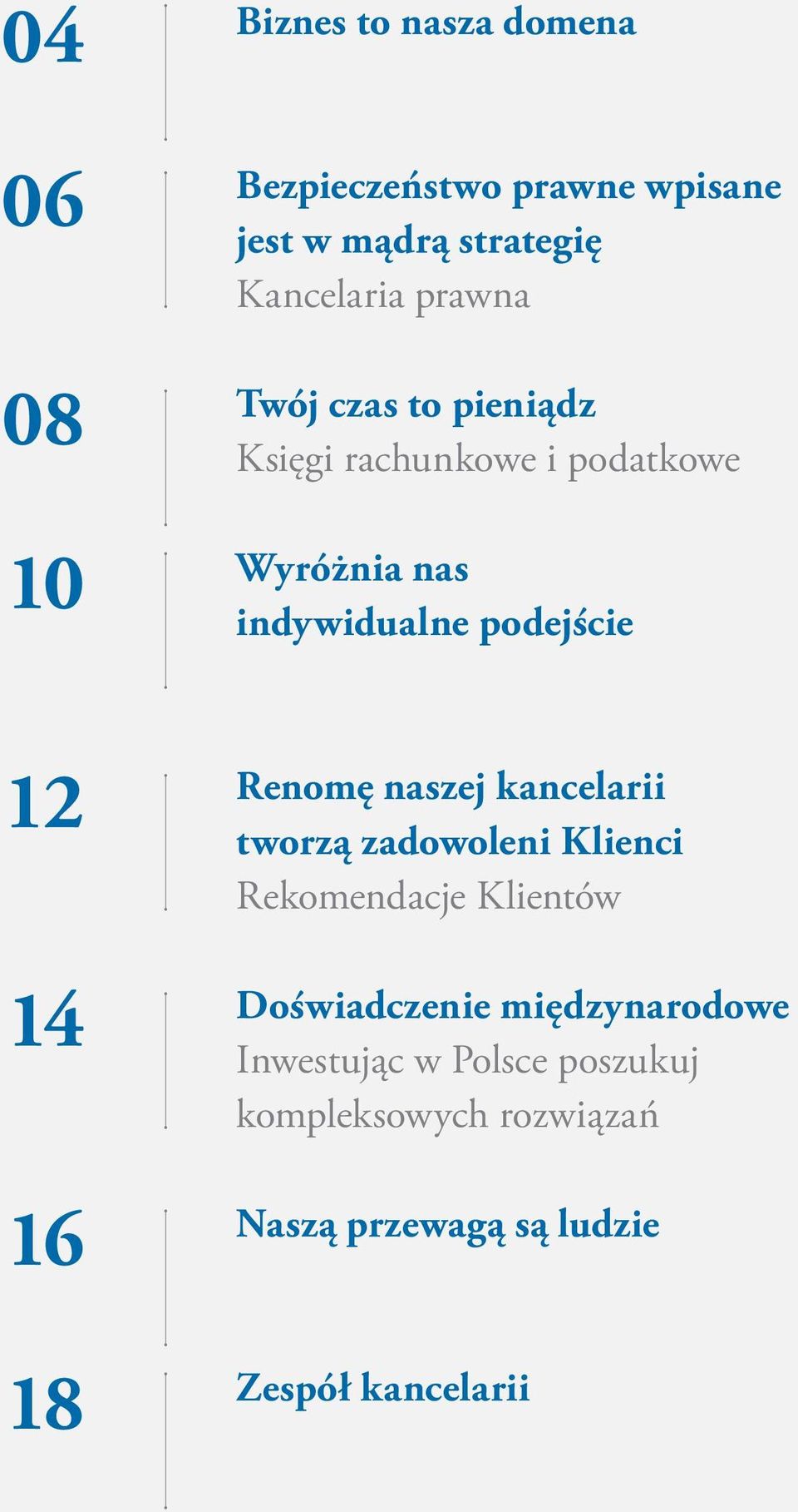 16 18 Renomę naszej kancelarii tworzą zadowoleni Klienci Rekomendacje Klientów Doświadczenie