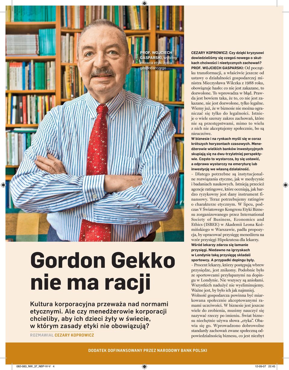 WOJCIECH GASPARSKI: Od począt- ku transformacji, a właściwie jeszcze od ustawy o działalności gospodarczej ministra Mieczysława Wilczka z 1988 roku, obowiązuje hasło: co nie jest zakazane, to