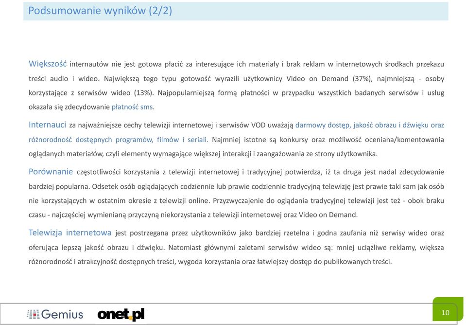 Najpopularniejszą formą płatności w przypadku wszystkich badanych serwisów i usług okazała się zdecydowanie płatnośd sms.