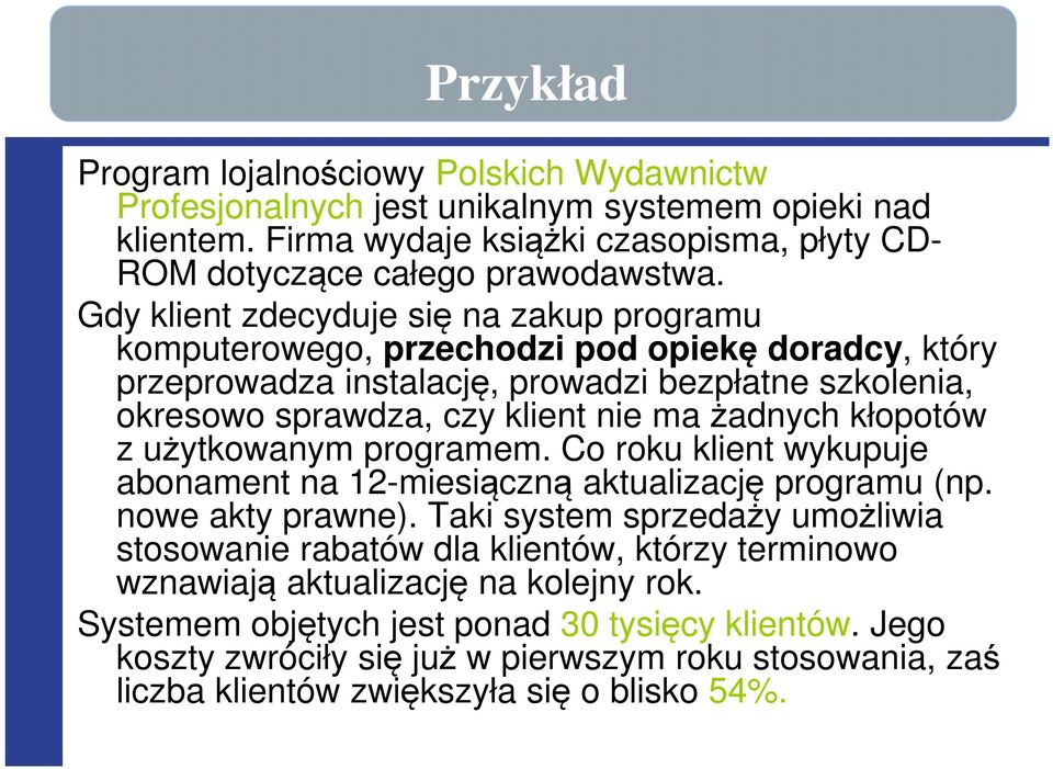 kłopotów z użytkowanym programem. Co roku klient wykupuje abonament na 12-miesiączną aktualizację programu (np. nowe akty prawne).