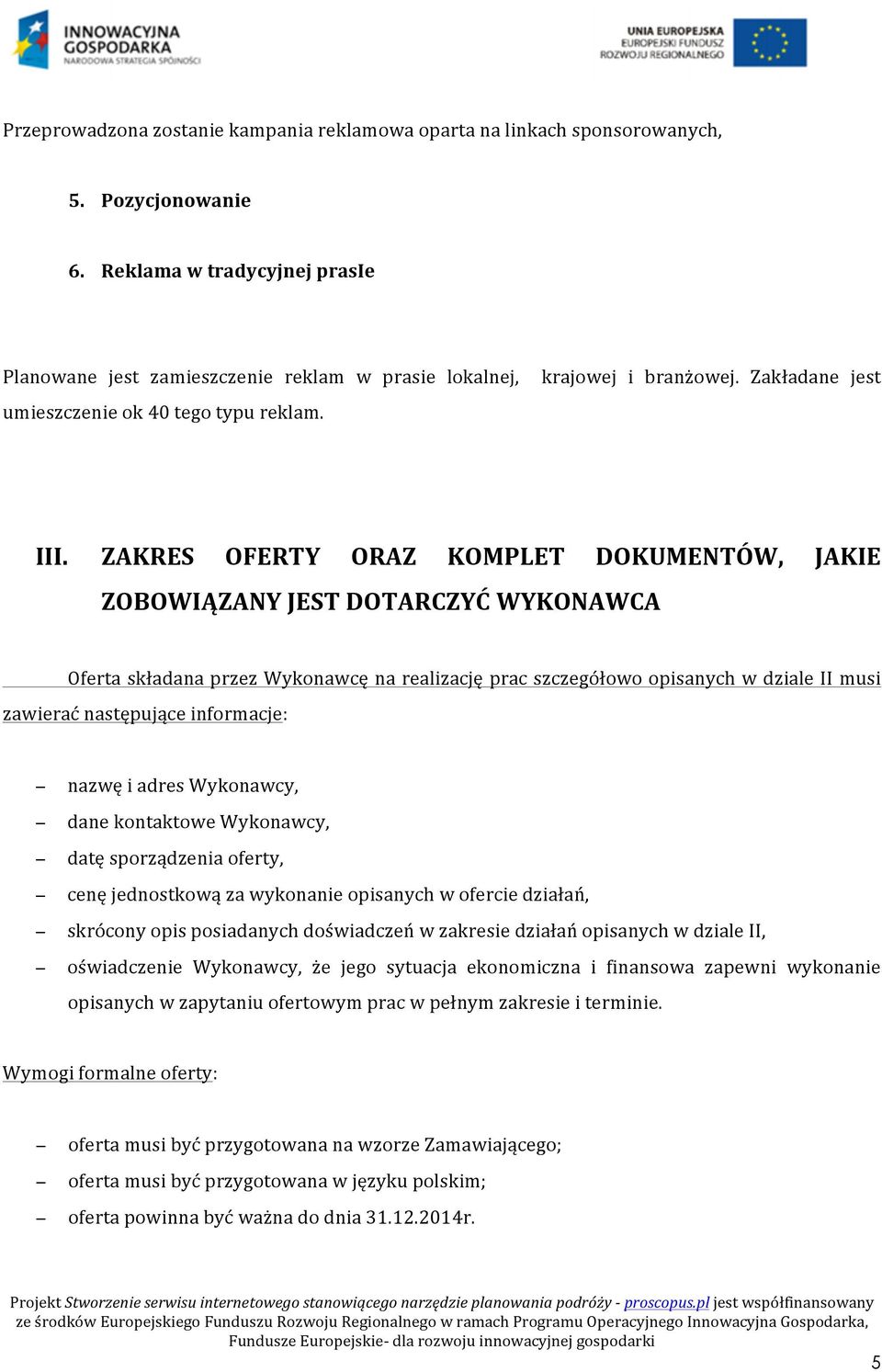 ZAKRES OFERTY ORAZ KOMPLET DOKUMENTÓW, JAKIE ZOBOWIĄZANY JEST DOTARCZYĆ WYKONAWCA Oferta składana przez Wykonawcę na realizację prac szczegółowo opisanych w dziale II musi zawierać następujące