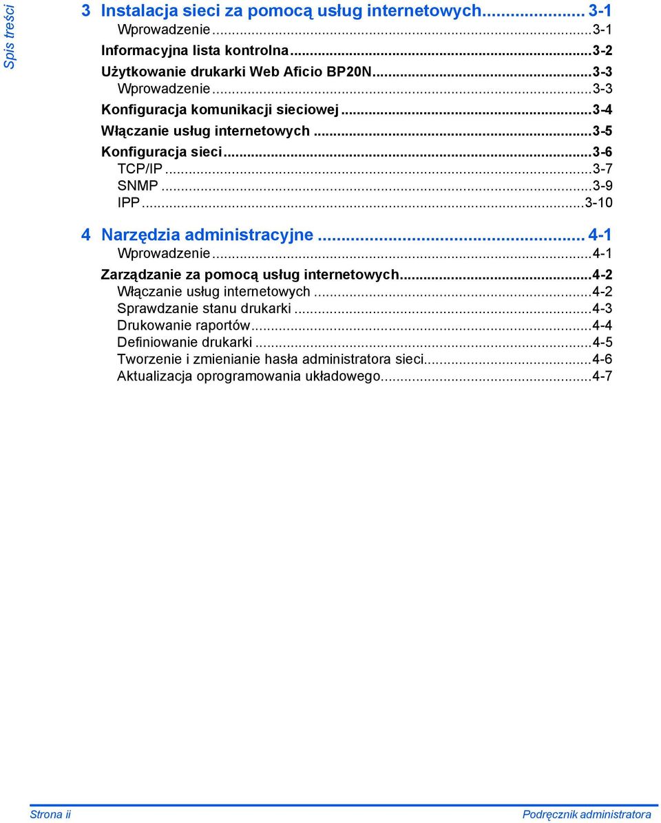 ..3-10 4 Narzędzia administracyjne... 4-1 Wprowadzenie...4-1 Zarządzanie za pomocą usług internetowych...4-2 Włączanie usług internetowych...4-2 Sprawdzanie stanu drukarki.