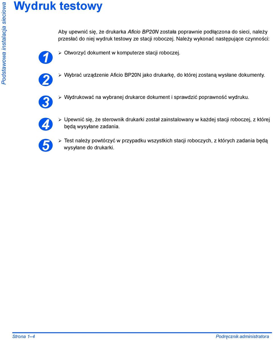 Wybrać urządzenie Aficio BP20N jako drukarkę, do której zostaną wysłane dokumenty. Wydrukować na wybranej drukarce dokument i sprawdzić poprawność wydruku.
