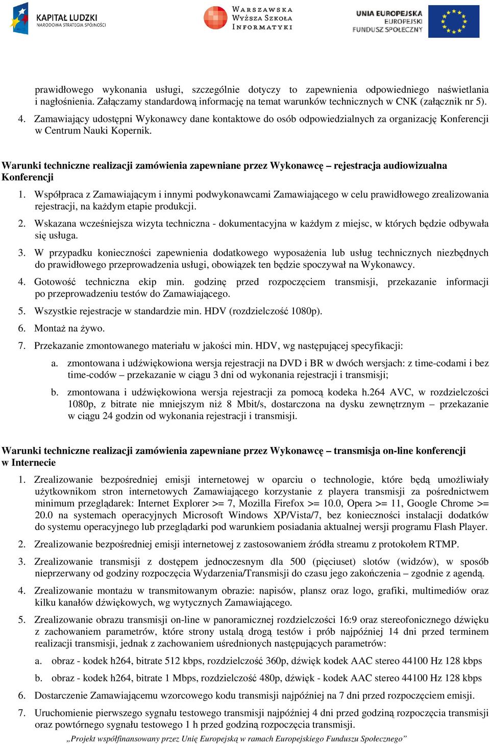 Warunki techniczne realizacji zamówienia zapewniane przez Wykonawcę rejestracja audiowizualna Konferencji 1.