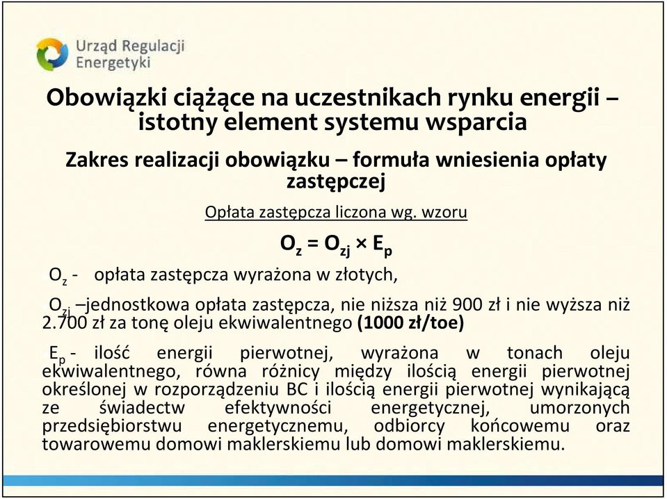 700 zł za tonę oleju ekwiwalentnego (1000 zł/toe) E p - ilość energii pierwotnej, wyrażona w tonach oleju ekwiwalentnego, równa różnicy między ilością energii pierwotnej