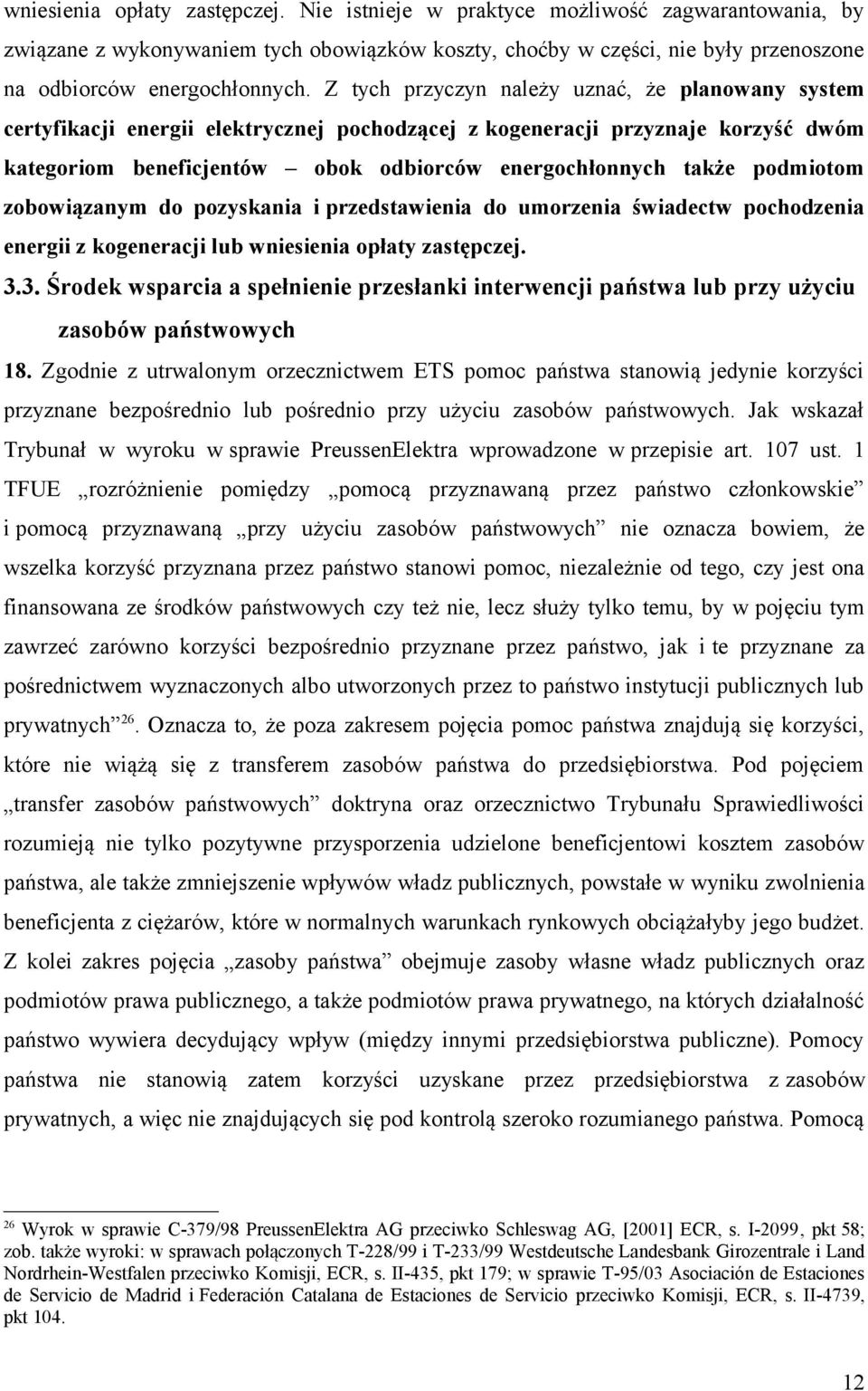 podmiotom zobowiązanym do pozyskania i przedstawienia do umorzenia świadectw pochodzenia energii z kogeneracji lub wniesienia opłaty zastępczej. 3.