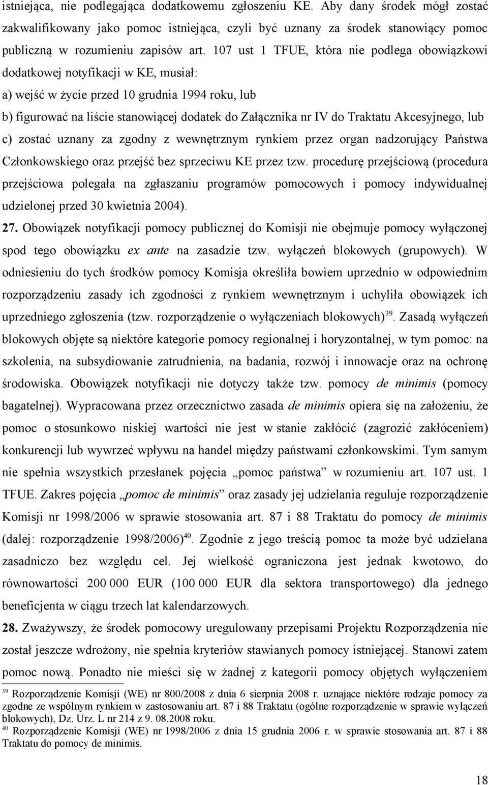 107 ust 1 TFUE, która nie podlega obowiązkowi dodatkowej notyfikacji w KE, musiał: a) wejść w życie przed 10 grudnia 1994 roku, lub b) figurować na liście stanowiącej dodatek do Załącznika nr IV do