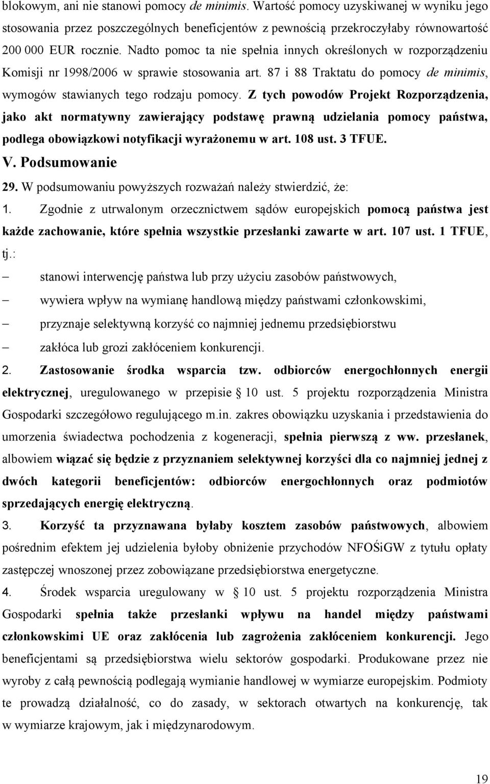 Z tych powodów Projekt Rozporządzenia, jako akt normatywny zawierający podstawę prawną udzielania pomocy państwa, podlega obowiązkowi notyfikacji wyrażonemu w art. 108 ust. 3 TFUE. V. Podsumowanie 29.