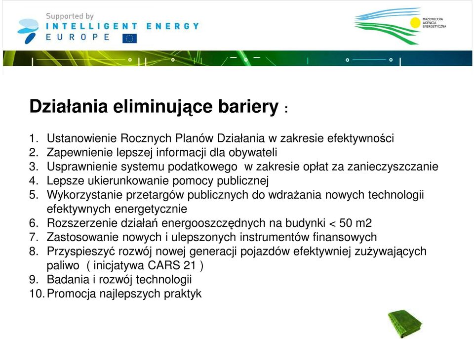 Wykorzystanie przetargów publicznych do wdraŝania nowych technologii efektywnych energetycznie 6. Rozszerzenie działań energooszczędnych na budynki < 50 m2 7.