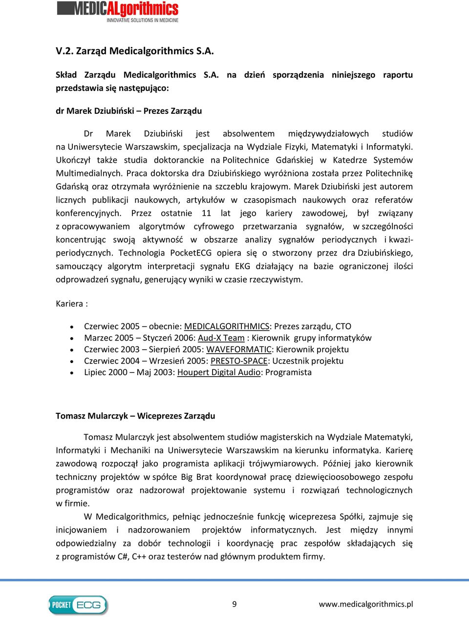 na dzień sporządzenia niniejszego raportu przedstawia się następująco: dr Marek Dziubiński Prezes Zarządu Dr Marek Dziubiński jest absolwentem międzywydziałowych studiów na Uniwersytecie Warszawskim,