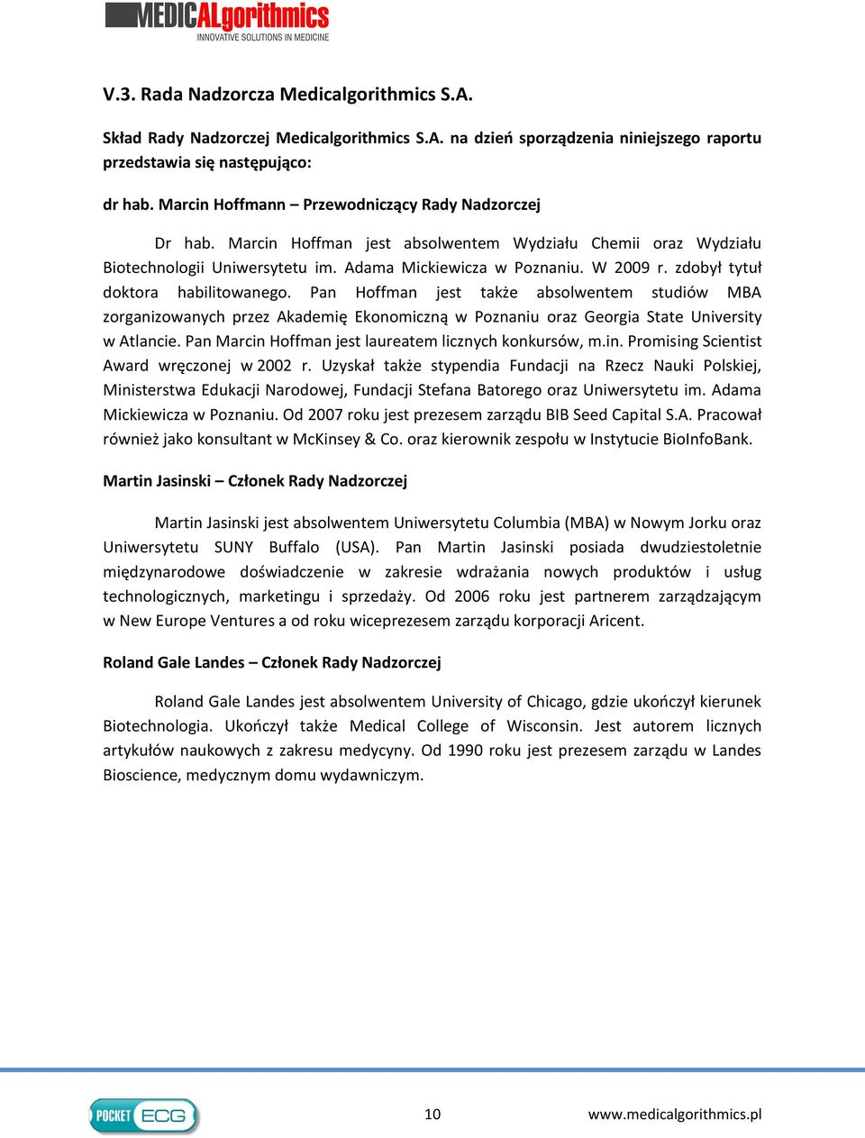 zdobył tytuł doktora habilitowanego. Pan Hoffman jest także absolwentem studiów MBA zorganizowanych przez Akademię Ekonomiczną w Poznaniu oraz Georgia State University w Atlancie.