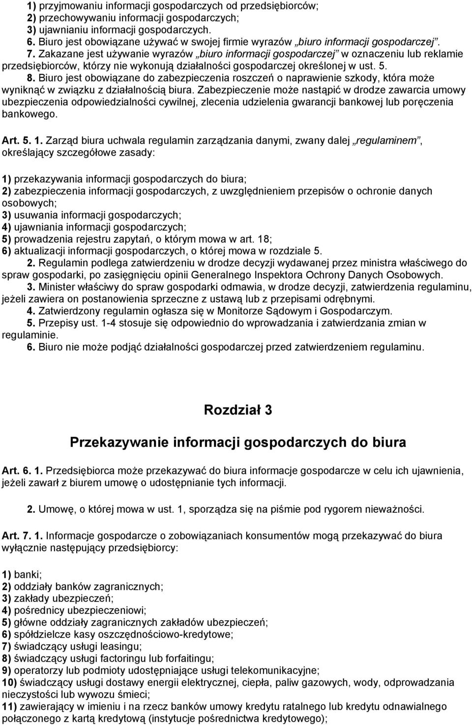 Zakazane jest używanie wyrazów biuro informacji gospodarczej w oznaczeniu lub reklamie przedsiębiorców, którzy nie wykonują działalności gospodarczej określonej w ust. 5. 8.