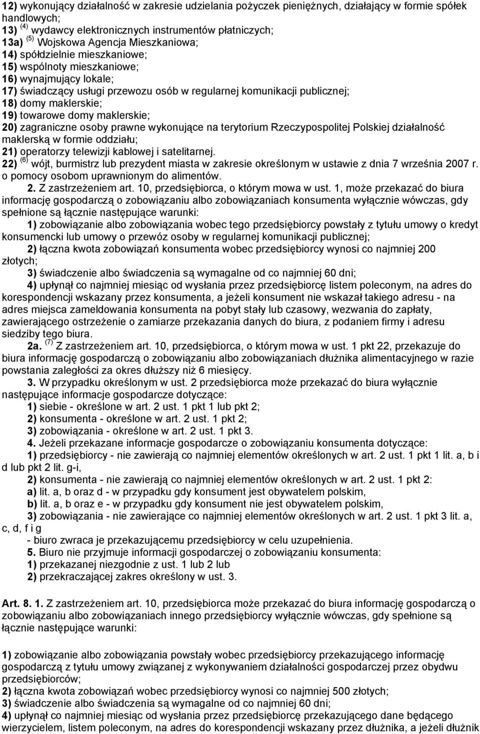 towarowe domy maklerskie; 20) zagraniczne osoby prawne wykonujące na terytorium Rzeczypospolitej Polskiej działalność maklerską w formie oddziału; 21) operatorzy telewizji kablowej i satelitarnej.