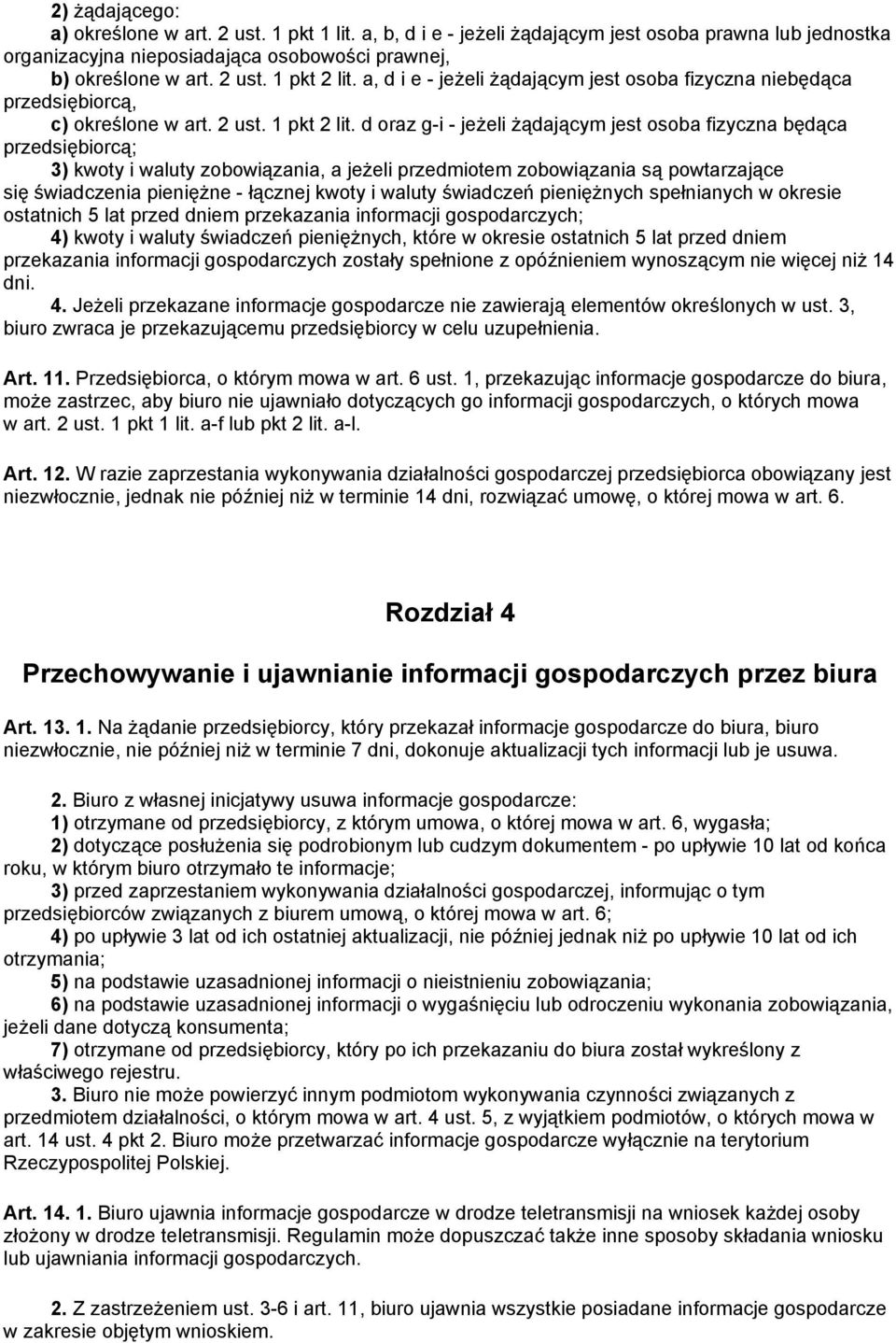 d oraz g-i - jeżeli żądającym jest osoba fizyczna będąca przedsiębiorcą; 3) kwoty i waluty zobowiązania, a jeżeli przedmiotem zobowiązania są powtarzające się świadczenia pieniężne - łącznej kwoty i