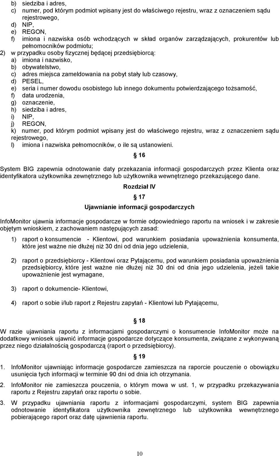 czasowy, d) PESEL, e) seria i numer dowodu osobistego lub innego dokumentu potwierdzającego toŝsamość, f) data urodzenia, g) oznaczenie, h) siedziba i adres, i) NIP, j) REGON, k) numer, pod którym