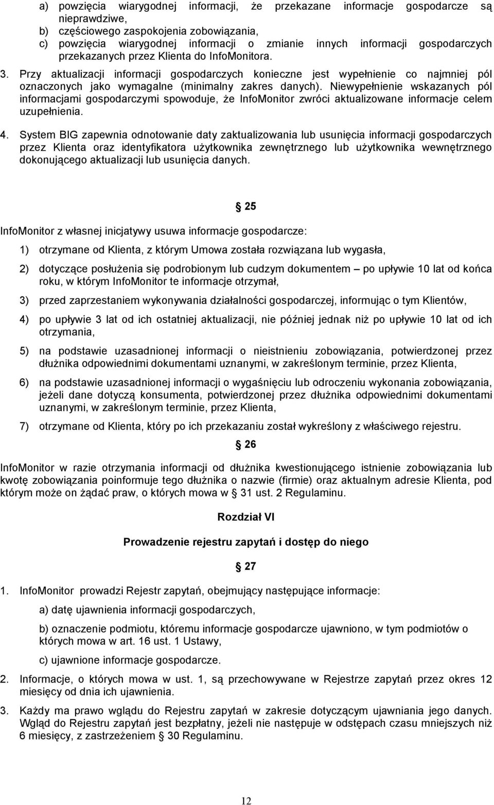 Niewypełnienie wskazanych pól informacjami gospodarczymi spowoduje, Ŝe InfoMonitor zwróci aktualizowane informacje celem uzupełnienia. 4.