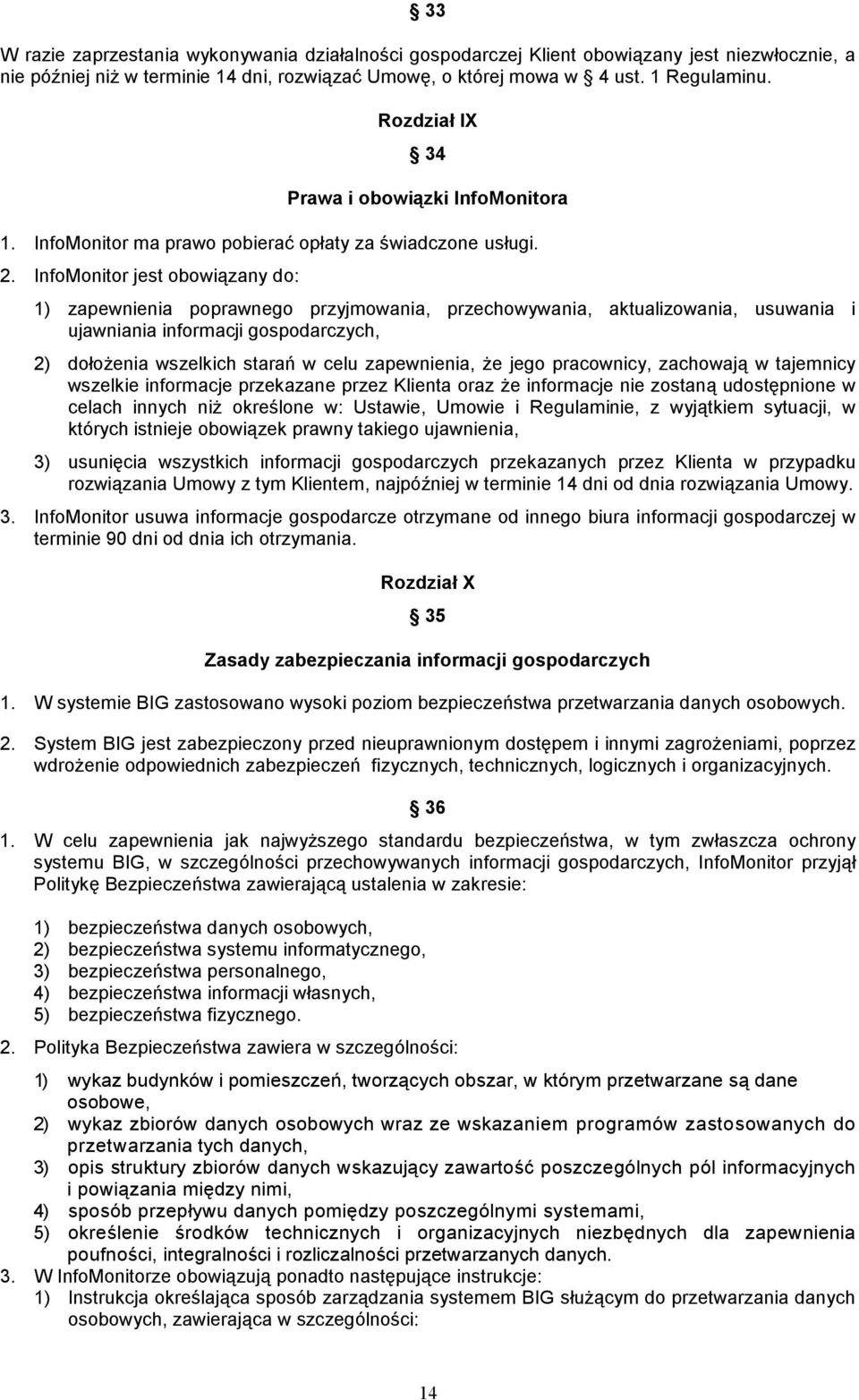 InfoMonitor jest obowiązany do: 1) zapewnienia poprawnego przyjmowania, przechowywania, aktualizowania, usuwania i ujawniania informacji gospodarczych, 2) dołoŝenia wszelkich starań w celu