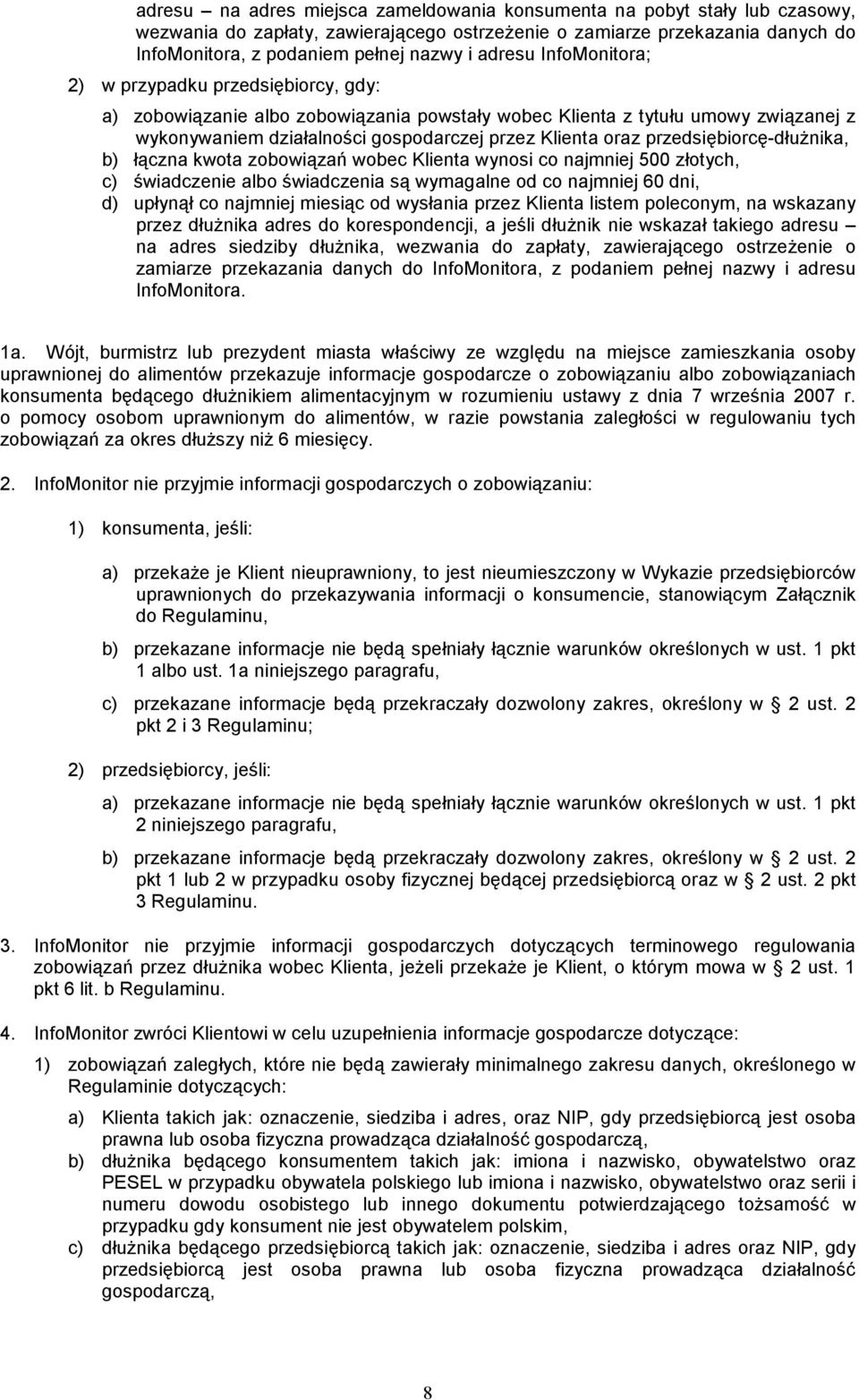 przedsiębiorcę-dłuŝnika, b) łączna kwota zobowiązań wobec Klienta wynosi co najmniej 500 złotych, c) świadczenie albo świadczenia są wymagalne od co najmniej 60 dni, d) upłynął co najmniej miesiąc od