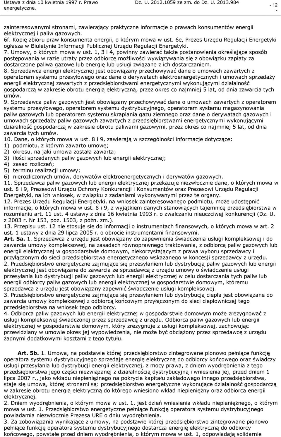 1, 3 i 4, powinny zawierać także postanowienia określające sposób postępowania w razie utraty przez odbiorcę możliwości wywiązywania się z obowiązku zapłaty za dostarczone paliwa gazowe lub energię