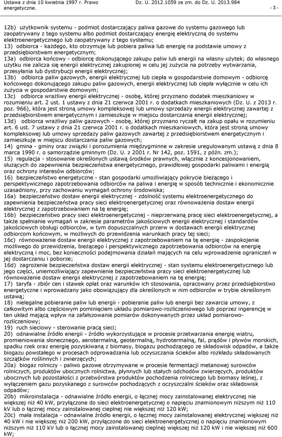 zakupu paliw lub energii na własny użytek; do własnego użytku nie zalicza się energii elektrycznej zakupionej w celu jej zużycia na potrzeby wytwarzania, przesyłania lub dystrybucji energii