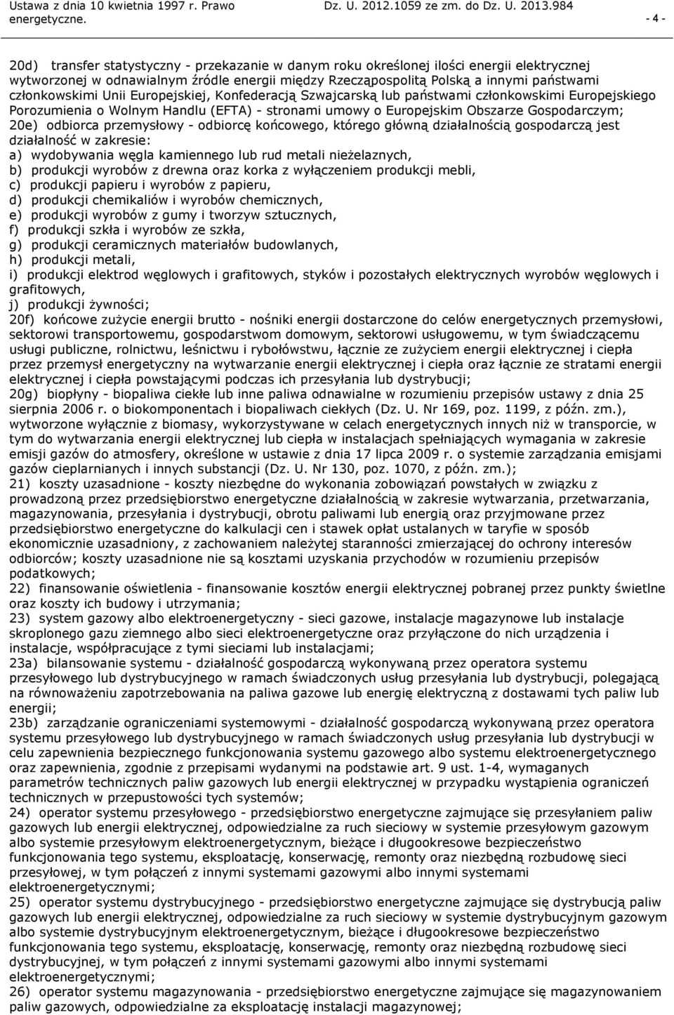 odbiorcę końcowego, którego główną działalnością gospodarczą jest działalność w zakresie: a) wydobywania węgla kamiennego lub rud metali nieżelaznych, b) produkcji wyrobów z drewna oraz korka z