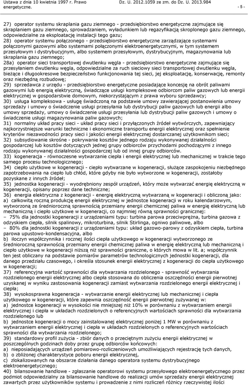 elektroenergetycznymi, w tym systemem przesyłowym i dystrybucyjnym, albo systemem przesyłowym, dystrybucyjnym, magazynowania lub skraplania gazu ziemnego; 28a) operator sieci transportowej dwutlenku