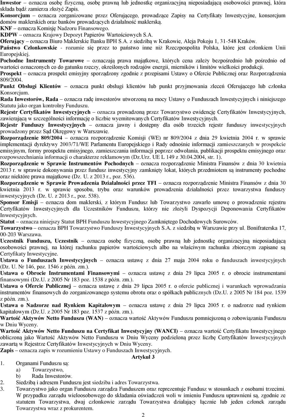 KNF oznacza Komisję Nadzoru Finansowego. KDPW oznacza Krajowy Depozyt Papierów Wartościowych S.A. Oferujący oznacza Biuro Maklerskie Banku BPH S.A. z siedzibą w Krakowie, Aleja Pokoju 1, 31-548 Kraków.