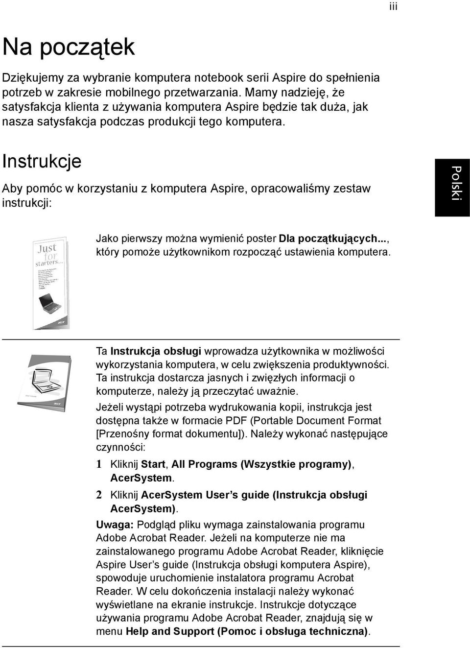 Instrukcje Aby pomóc w korzystaniu z komputera Aspire, opracowaliśmy zestaw instrukcji: Jako pierwszy można wymienić poster Dla początkujących.