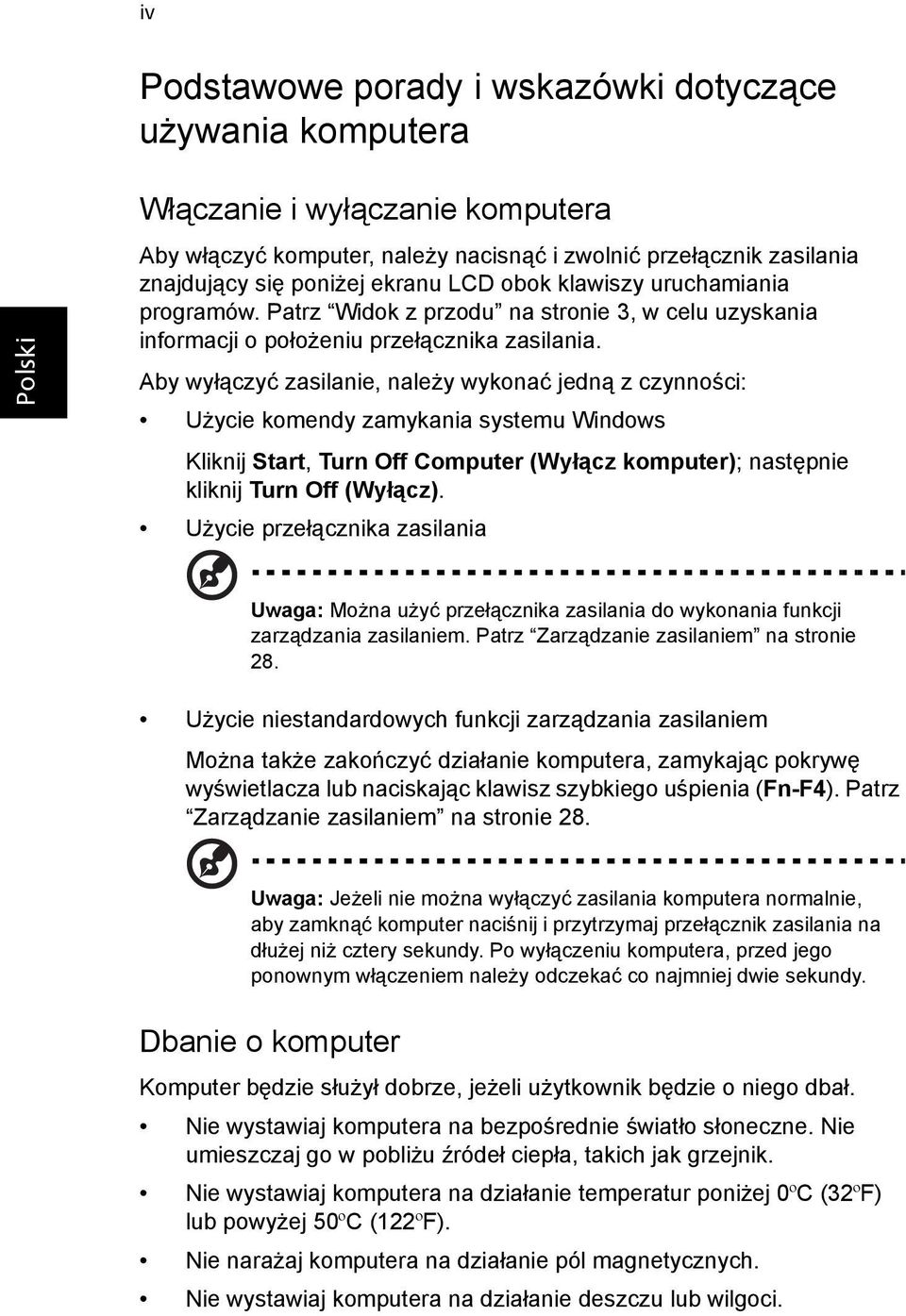 Aby wyłączyć zasilanie, należy wykonać jedną z czynności: Użycie komendy zamykania systemu Windows Kliknij Start, Turn Off Computer (Wyłącz komputer); następnie kliknij Turn Off (Wyłącz).