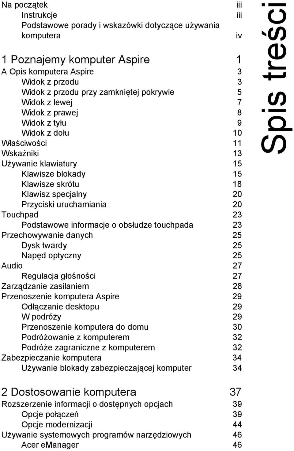 20 Touchpad 23 Podstawowe informacje o obsłudze touchpada 23 Przechowywanie danych 25 Dysk twardy 25 Napęd optyczny 25 Audio 27 Regulacja głośności 27 Zarządzanie zasilaniem 28 Przenoszenie komputera