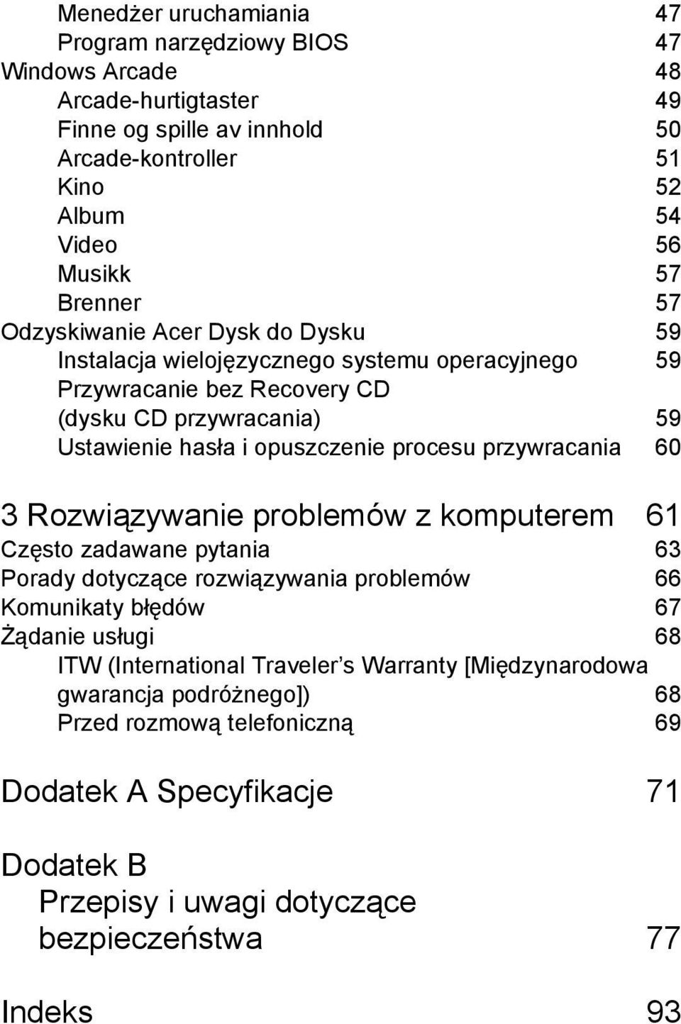 procesu przywracania 60 3 Rozwiązywanie problemów z komputerem 61 Często zadawane pytania 63 Porady dotyczące rozwiązywania problemów 66 Komunikaty błędów 67 Żądanie usługi 68 ITW