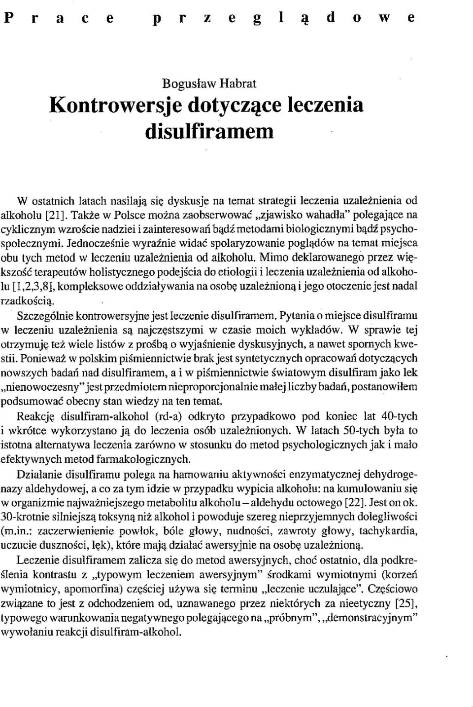 Jednocześnie wyraźnie widać spolaryzowanie poglądów na temat miejsca obu tych metod w leczeniu uzależnienia od alkoholu.